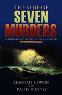 The Ship of Seven Murders: A True Story of Madness and Murder - Hopkin, Alannah, and Bunney, Kathy