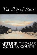 The Ship of Stars by Arthur Thomas Quiller-Couch, Fiction, Fantasy, Literary