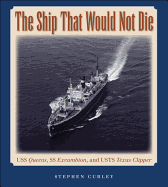 The Ship That Would Not Die: USS Queens, SS Excambion, and USTS Texas Clipper