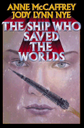 The Ship Who Saved the Worlds - McCaffrey, Anne, and Nye, Jody Lynn, and Baen, James (Editor)
