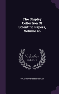 The Shipley Collection of Scientific Papers, Volume 46