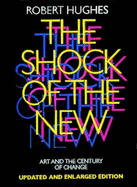 The Shock of the New: Art and the Century of Change - Hughes, Robert