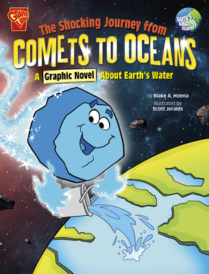 The Shocking Journey from Comets to Oceans: A Graphic Novel about Earth's Water - Hoena, Blake