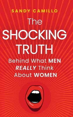 The Shocking Truth Behind What Men Really Think About Women - Camillo, Sandy