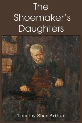 The Shoemaker's Daughters - Arthur, T S