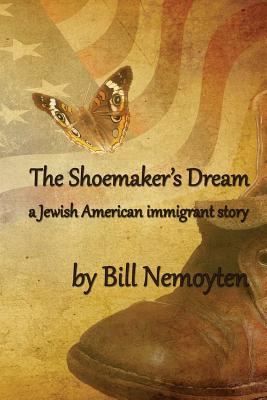 The Shoemaker's Dream: a Jewish American immigrant story - Watson, Teja (Editor), and Boxer, Marilyn J (Foreword by), and Nemoyten, Bill