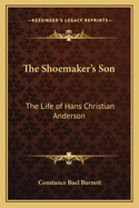 The Shoemaker's Son: The Life of Hans Christian Anderson