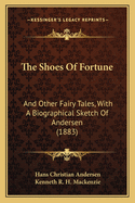 The Shoes Of Fortune: And Other Fairy Tales, With A Biographical Sketch Of Andersen (1883)