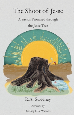 The Shoot of Jesse: A Savior Promised through the Jesse Tree - Sweeney, R a