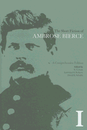 The Short Fiction of Ambrose Bierce, Volume I: A Comprehensive Edition Volume 1