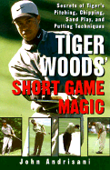 The Short Game Magic of Tiger Woods: An Analysis of Tiger's Pitching, Chipping, Sand Play and Putting Techniques