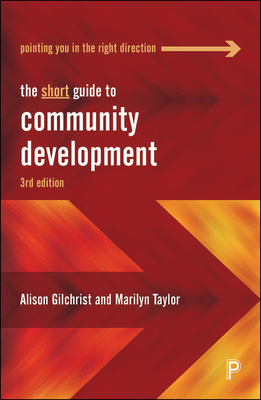 The Short Guide to Community Development - Gilchrist, Alison, and Taylor, Marilyn