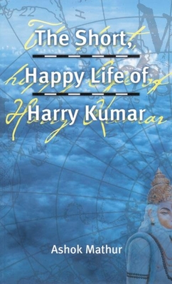 The Short, Happy Life of Harry Kumar - Mathur, Ashok