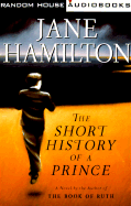 The Short History of a Prince - Hamilton, Jane, and Leonard, Robert Sean (Read by)