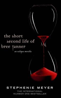 The Short Second Life Of Bree Tanner: An Eclipse Novella - Meyer, Stephenie