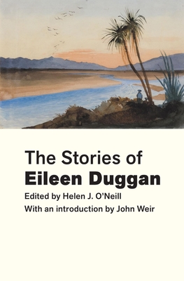 The Short Stories of Eileen Duggan - Duggan, Eileen, and O'Neill, Helen J (Editor)