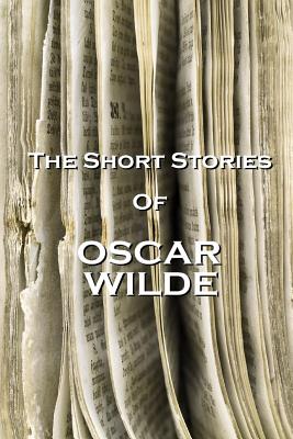 The Short Stories Of Oscar Wilde - Wilde, Oscar