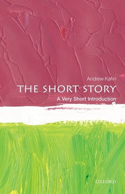 The Short Story: A Very Short Introduction - Kahn, Andrew