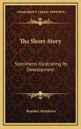 The Short-Story: Specimens Illustrating Its Development