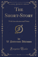 The Short-Story: With Introduction and Notes (Classic Reprint)
