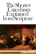 The Shorter Catechism Explained