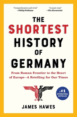 The Shortest History of Germany: From Roman Frontier to the Heart of Europe - A Retelling for Our Times - Hawes, James