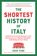 The Shortest History of Italy: 3,000 Years from the Romans to the Renaissance to a Modern Republic - A Retelling for Our Times