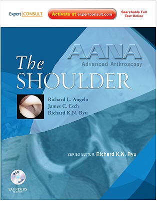 The Shoulder - Angelo, Richard L, MD, and Ryu, Richard K N, and Esch, James