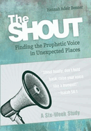 The Shout Participant Book: Finding the Prophetic Voice in Unexpected Places