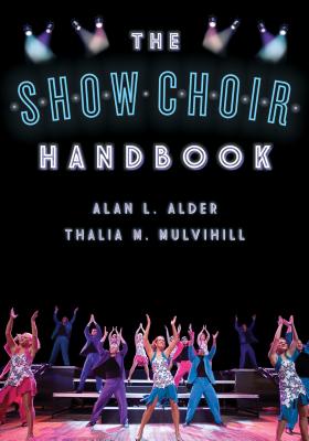 The Show Choir Handbook - Alder, Alan L, and Mulvihill, Thalia M