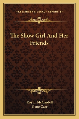 The Show Girl and Her Friends - McCardell, Roy Larcom