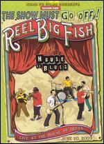 The Show Must Go Off! Reel Big Fish - Live at the House of Blues