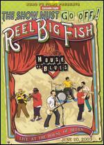 The Show Must Go Off! Reel Big Fish - Live at the House of Blues - 