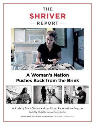 The Shriver Report: A Woman's Nation Pushes Back from the Brink - Shriver, Maria, and Morgan, Olivia (Editor), and Skelton, Karen (Editor)