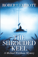 The Shrouded Keel: A Michael Wickham Mystery