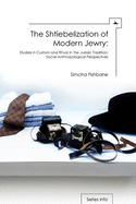 The Shtiebelization of Modern Jewry: Studies in Custom and Ritual in the Judaic Tradition: Social-Anthropological Perspectives