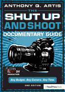 The Shut Up and Shoot Documentary Guide: A Down & Dirty DV Production