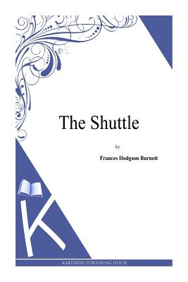 The Shuttle - Burnett, Frances Hodgson