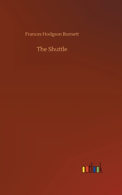 The Shuttle - Burnett, Frances Hodgson