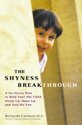 The Shyness Breakthrough: A No-Stress Plan to Help Your Shy Child Warm Up, Open Up, and Join tthe Fun - Carducci, Bernardo, and Kaiser, Lisa