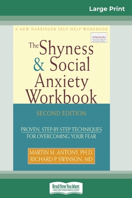 The Shyness & Social Anxiety Workbook: 2nd Edition: Proven, Step-by-Step Techniques for Overcoming your Fear (16pt Large Print Edition) - Antony, Martin M