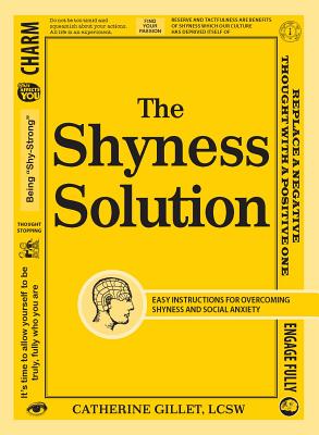 The Shyness Solution: Easy Instructions for Overcoming Shyness and Social Anxiety - Gillet, Catherine, L.C