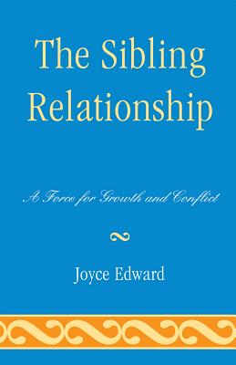 The Sibling Relationship: A Force for Growth and Conflict - Edward, Joyce