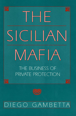 The Sicilian Mafia: The Business of Private Protection - Gambetta, Diego