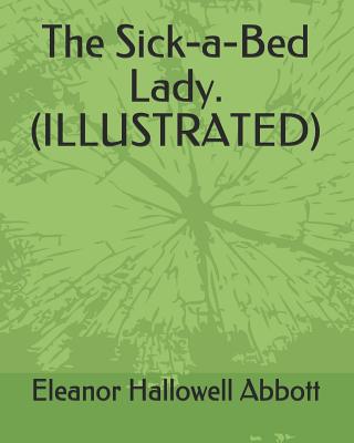 The Sick-A-Bed Lady. (Illustrated) - Abbott, Eleanor Hallowell