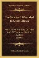The Sick and Wounded in South Africa: What I Saw and Said of Them and of the Army Medical System