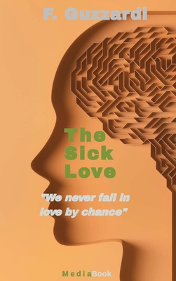 The Sick Love (We never fall in love by chance) - Guzzardi, F