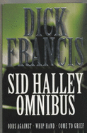 The Sid Halley Omnibus: Odds Against, Whip Hand, Come to Gr - Francis, Dick