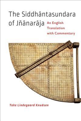 The Siddhantasundara of Janaraja: An English Translation with Commentary - Knudsen, Toke Lindegaard
