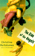 The Side of the Angels: A Novel about the Good Guys, the Bad Guys, and How a Woman Learns to Tell the Difference - Bartolomeo, Christina